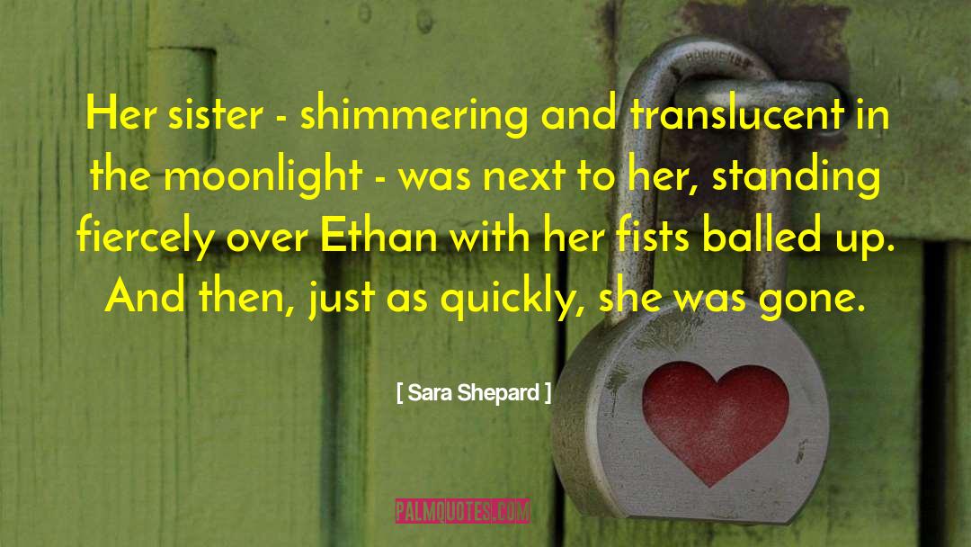 Sara Shepard Quotes: Her sister - shimmering and