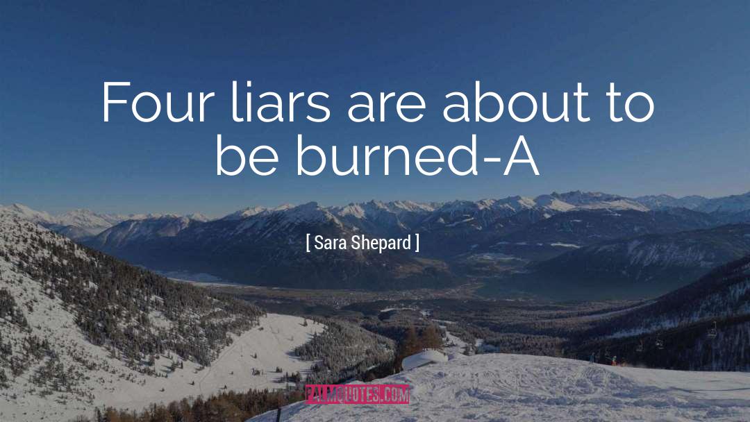 Sara Shepard Quotes: Four liars are about to