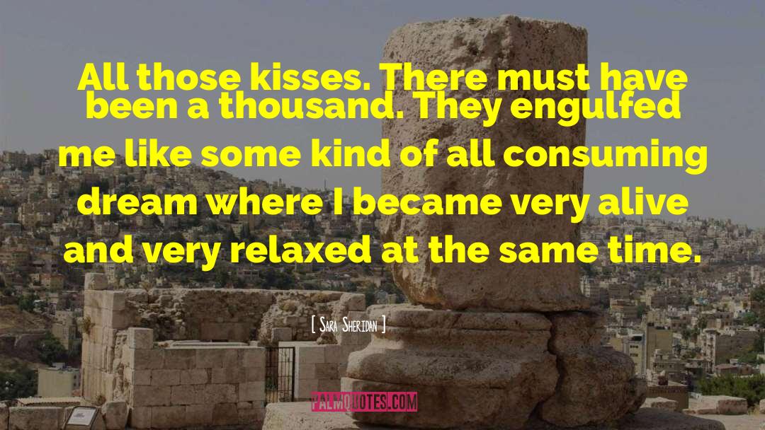 Sara Sheridan Quotes: All those kisses. There must