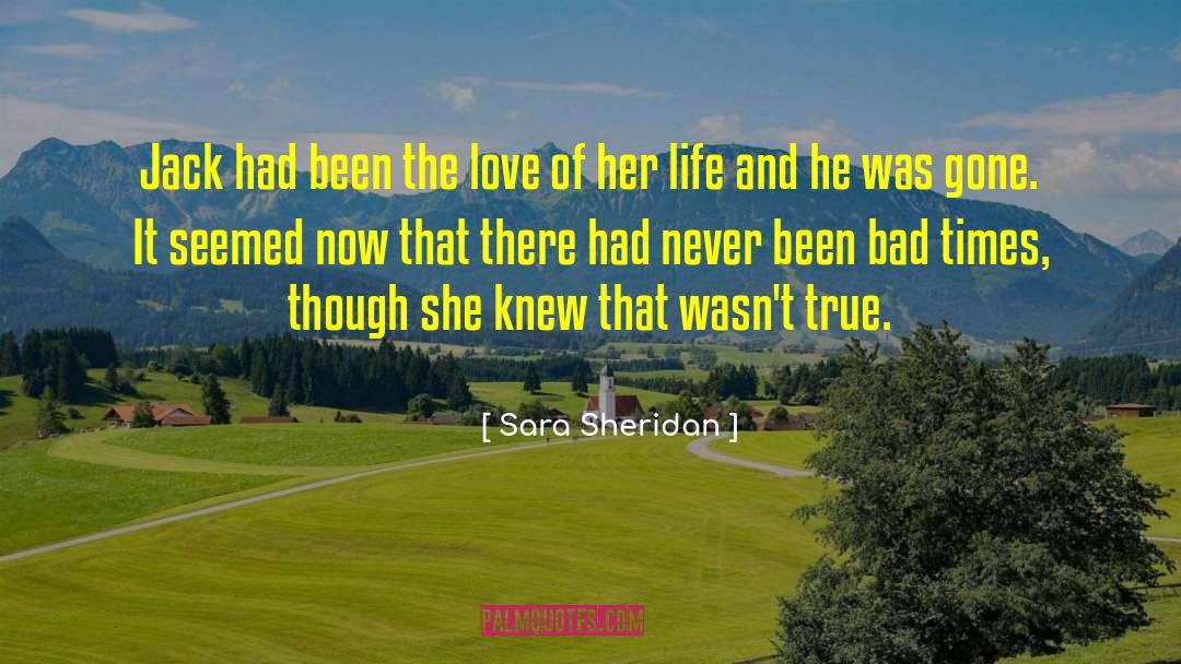 Sara Sheridan Quotes: Jack had been the love