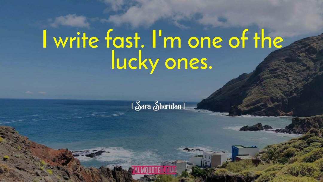 Sara Sheridan Quotes: I write fast. I'm one