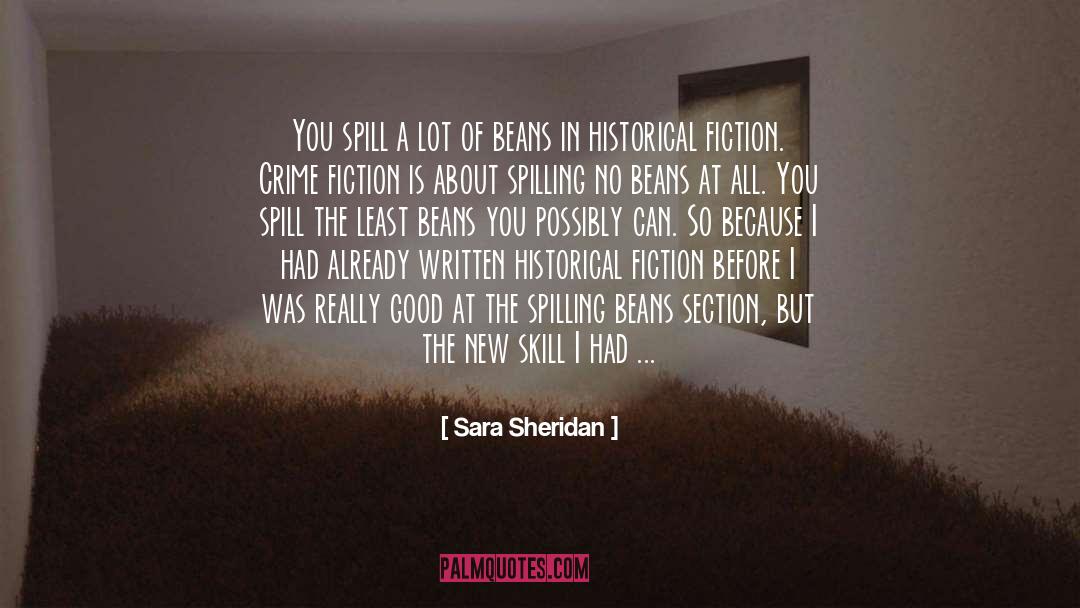 Sara Sheridan Quotes: You spill a lot of