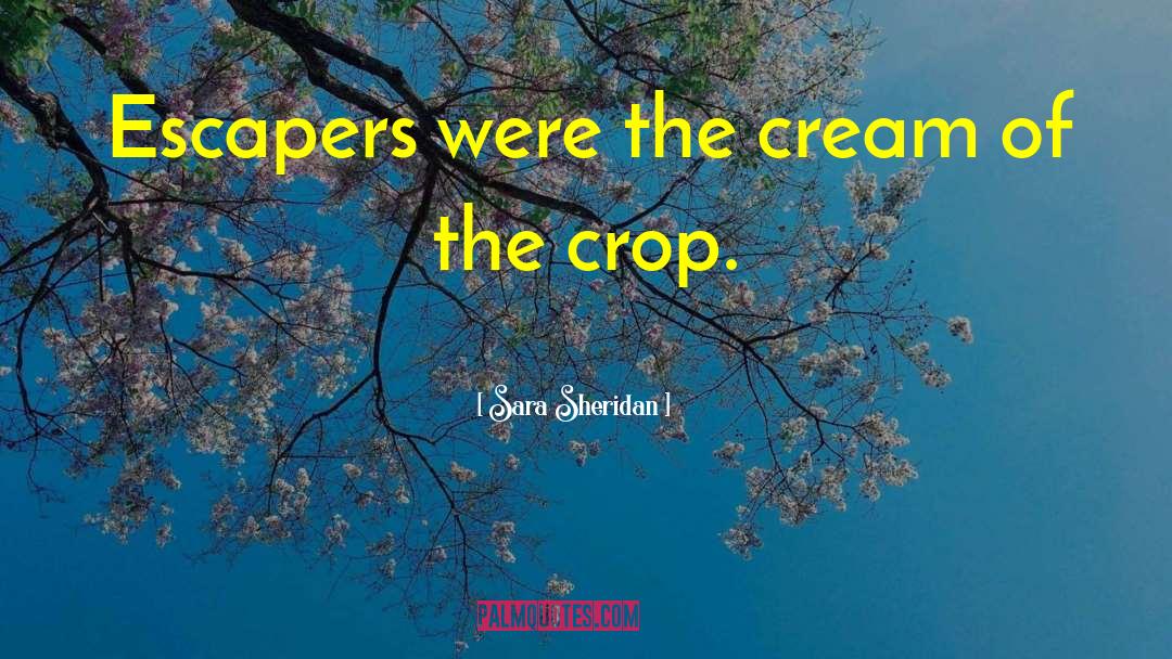 Sara Sheridan Quotes: Escapers were the cream of