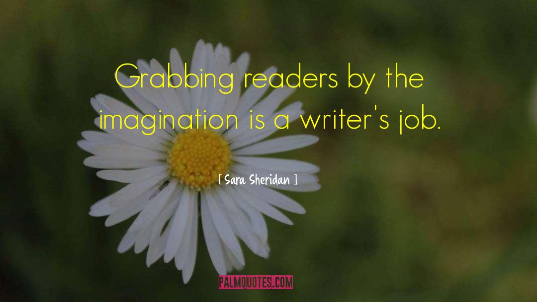 Sara Sheridan Quotes: Grabbing readers by the imagination