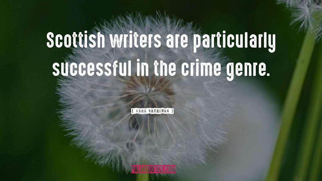 Sara Sheridan Quotes: Scottish writers are particularly successful
