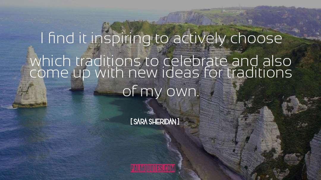 Sara Sheridan Quotes: I find it inspiring to