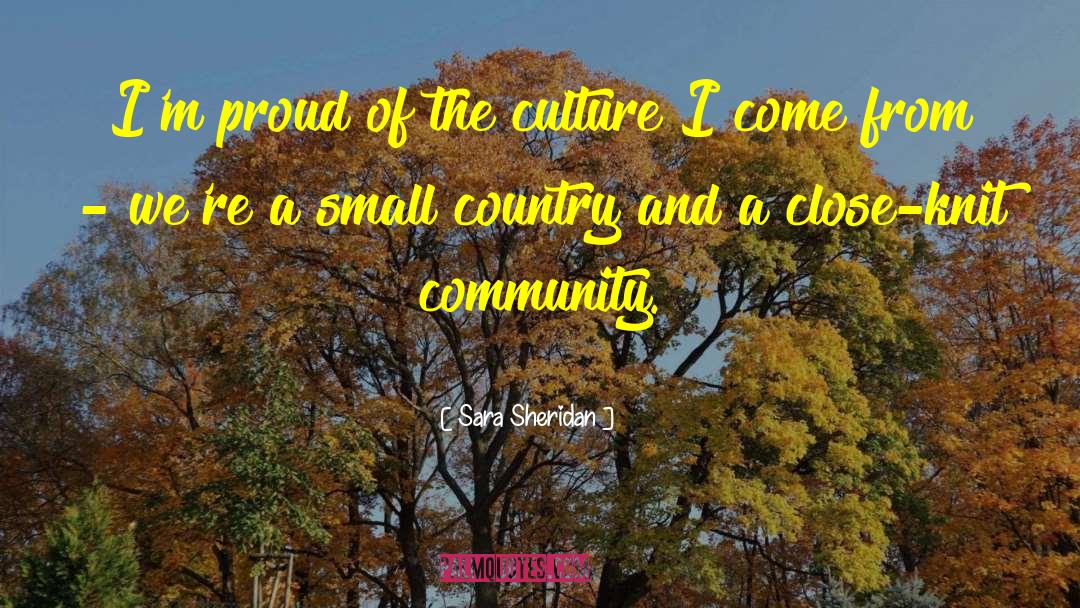 Sara Sheridan Quotes: I'm proud of the culture