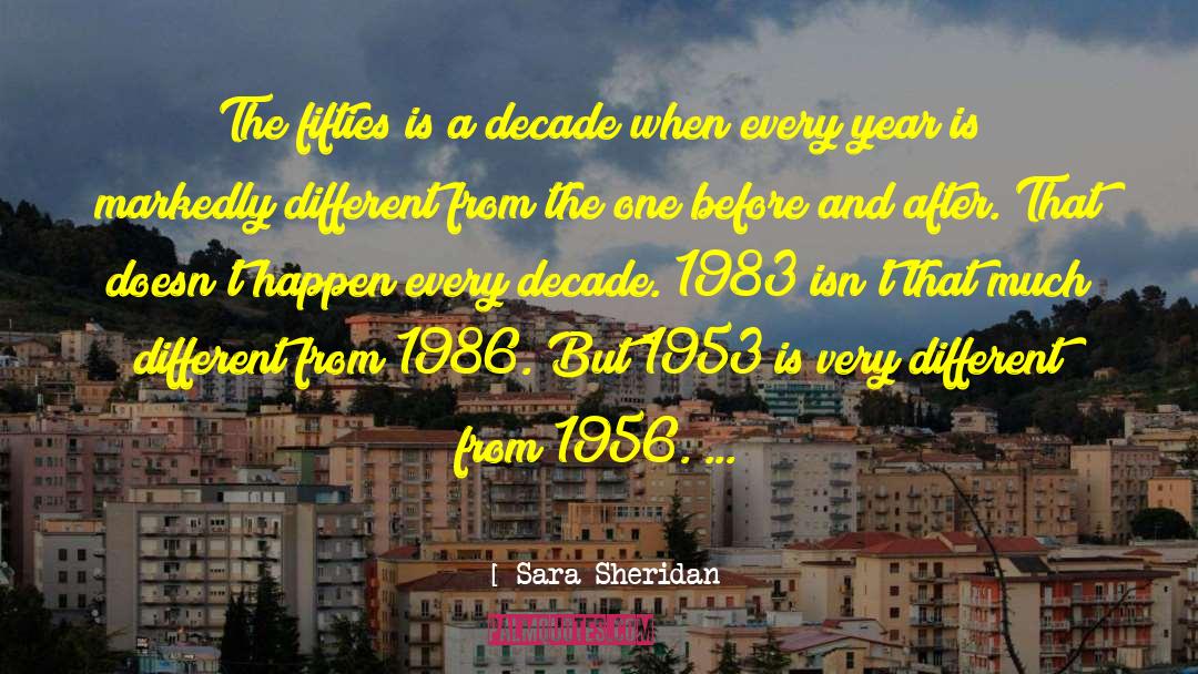 Sara Sheridan Quotes: The fifties is a decade