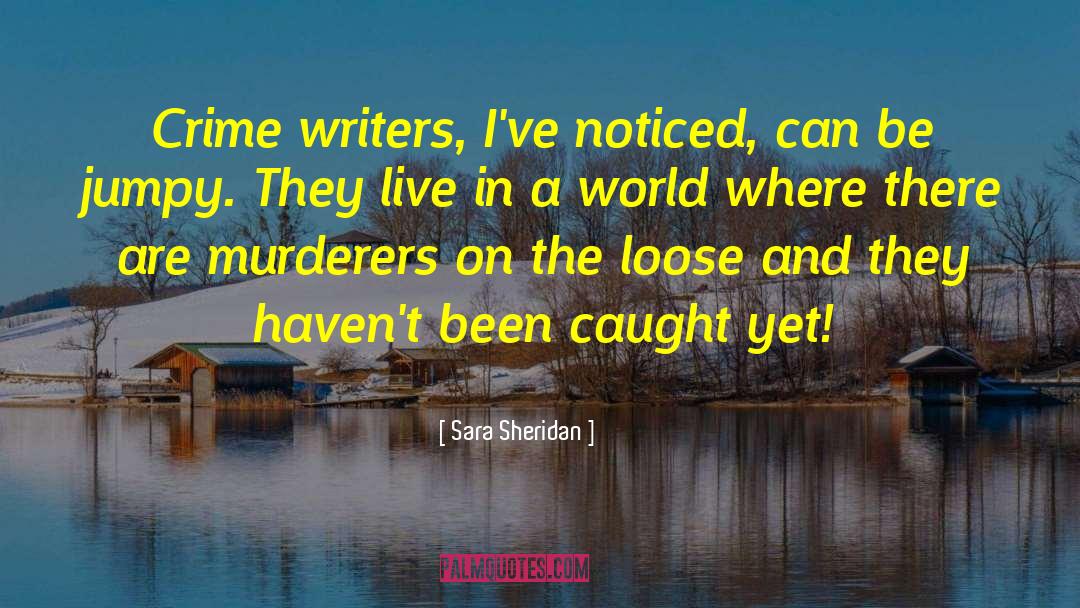 Sara Sheridan Quotes: Crime writers, I've noticed, can