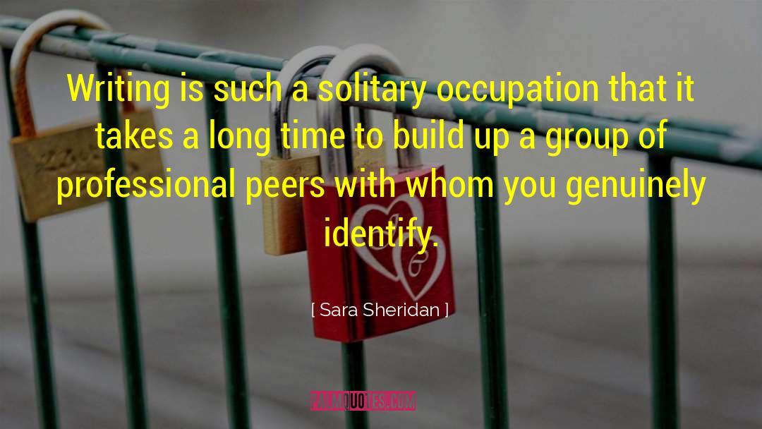 Sara Sheridan Quotes: Writing is such a solitary