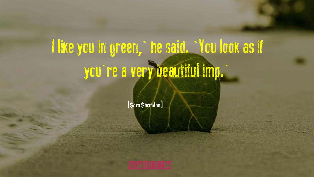 Sara Sheridan Quotes: I like you in green,'