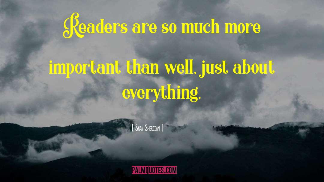 Sara Sheridan Quotes: Readers are so much more