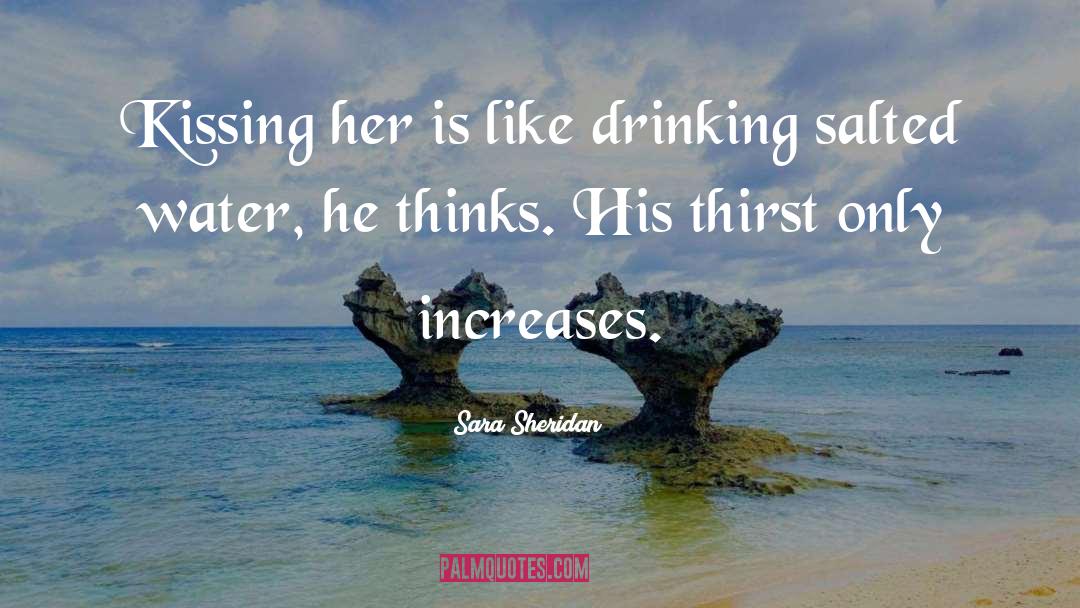 Sara Sheridan Quotes: Kissing her is like drinking