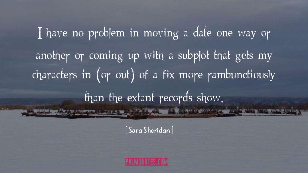 Sara Sheridan Quotes: I have no problem in
