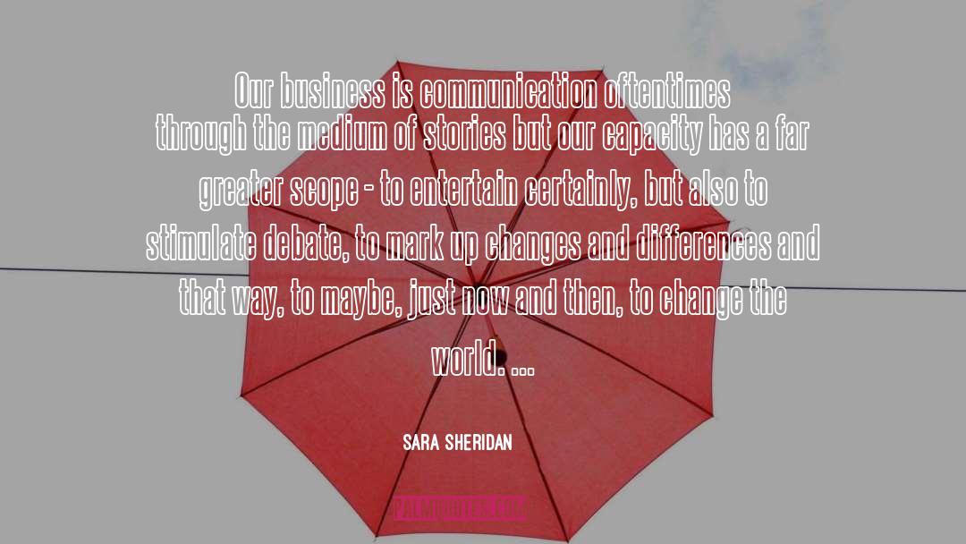Sara Sheridan Quotes: Our business is communication oftentimes