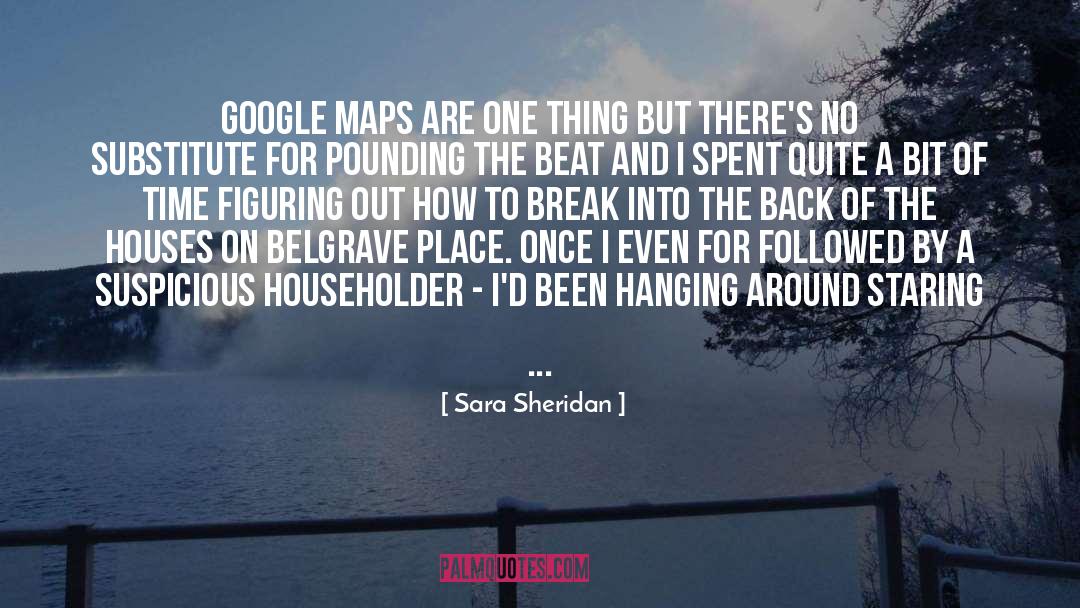 Sara Sheridan Quotes: Google maps are one thing