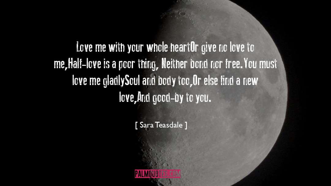 Sara Teasdale Quotes: Love me with your whole