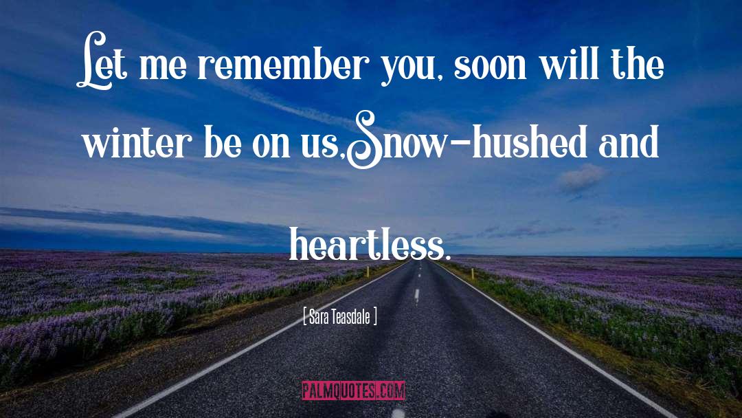 Sara Teasdale Quotes: Let me remember you, soon