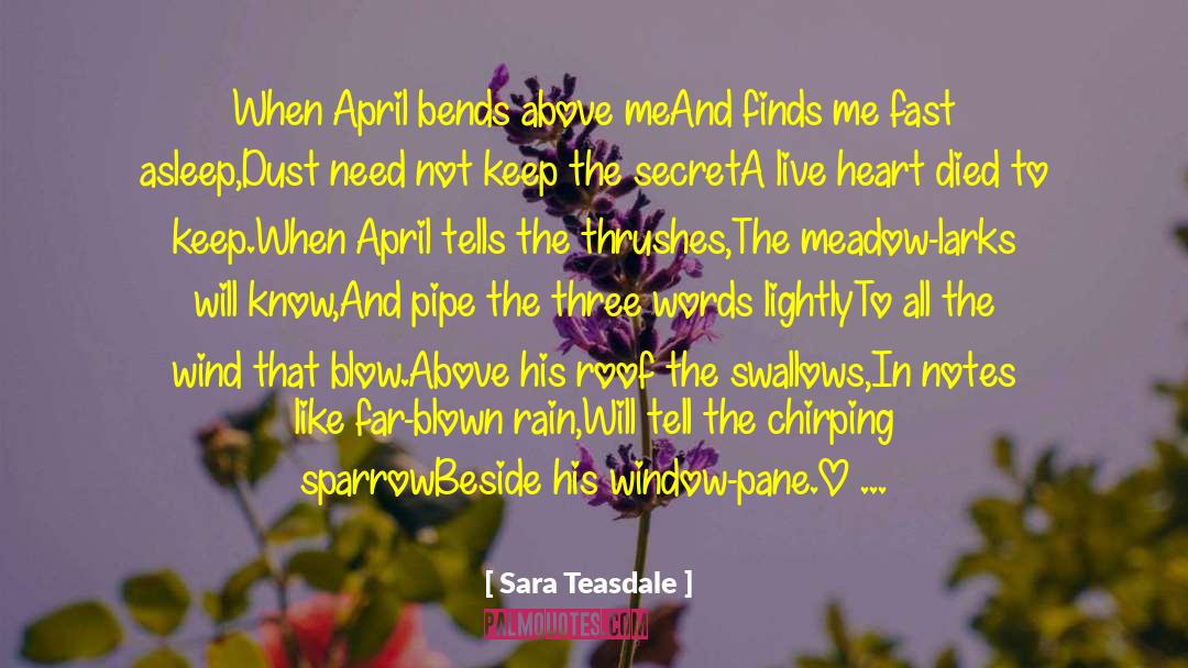 Sara Teasdale Quotes: When April bends above me<br