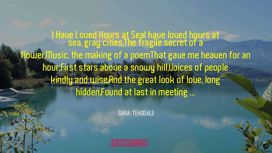 Sara Teasdale Quotes: I Have Loved Hours at