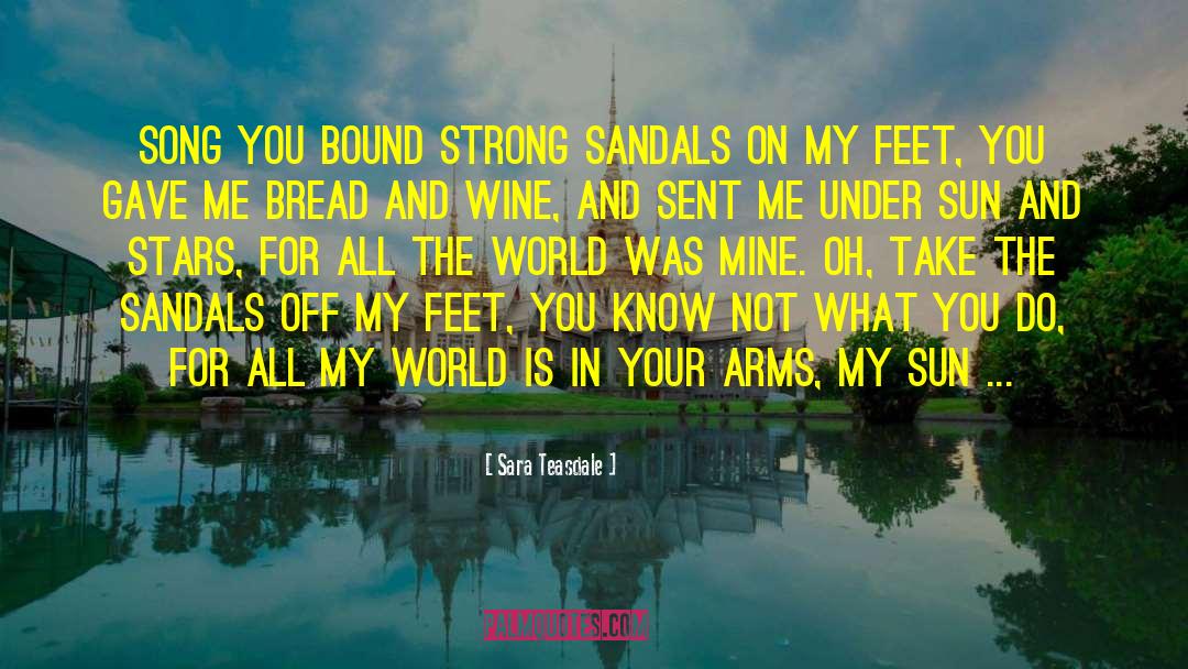 Sara Teasdale Quotes: SONG You bound strong sandals
