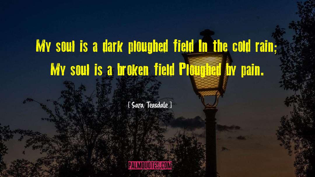 Sara Teasdale Quotes: My soul is a dark