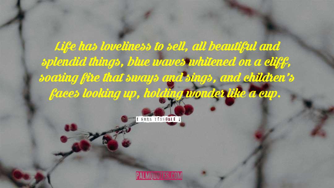 Sara Teasdale Quotes: Life has loveliness to sell,