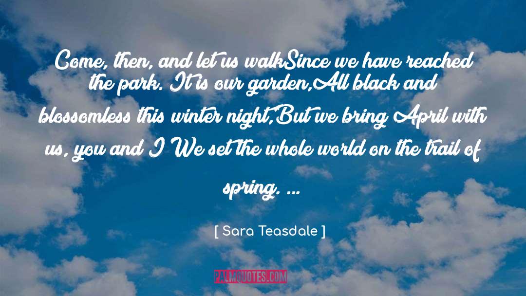 Sara Teasdale Quotes: Come, then, and let us