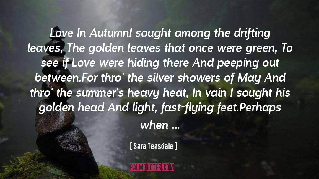 Sara Teasdale Quotes: Love In Autumn<br /><br />I