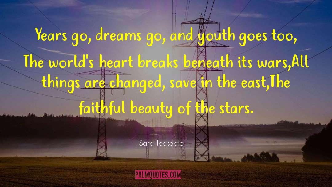Sara Teasdale Quotes: Years go, dreams go, and