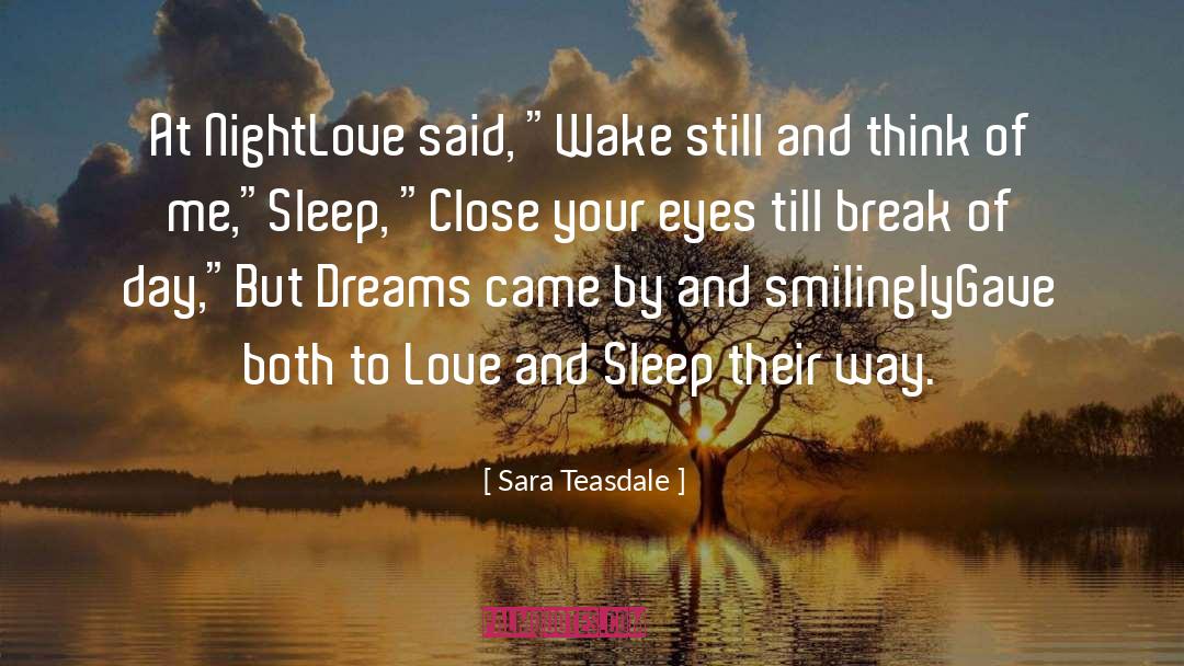 Sara Teasdale Quotes: At Night<br>Love said, 