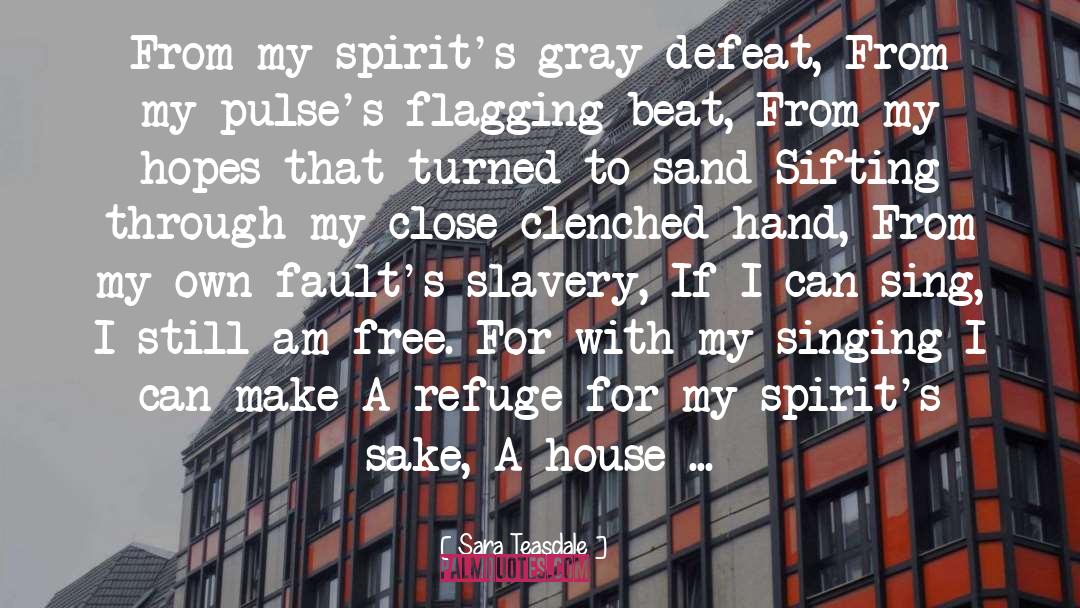 Sara Teasdale Quotes: From my spirit's gray defeat,