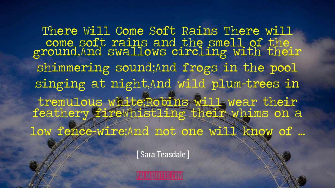 Sara Teasdale Quotes: There Will Come Soft Rains