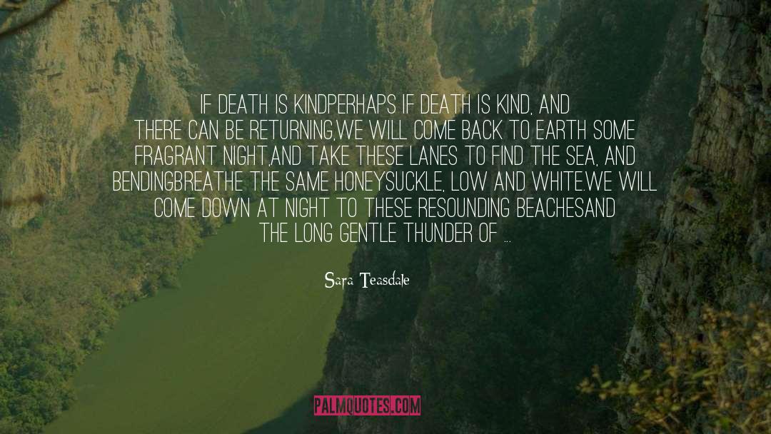 Sara Teasdale Quotes: If Death Is Kind<br>Perhaps if