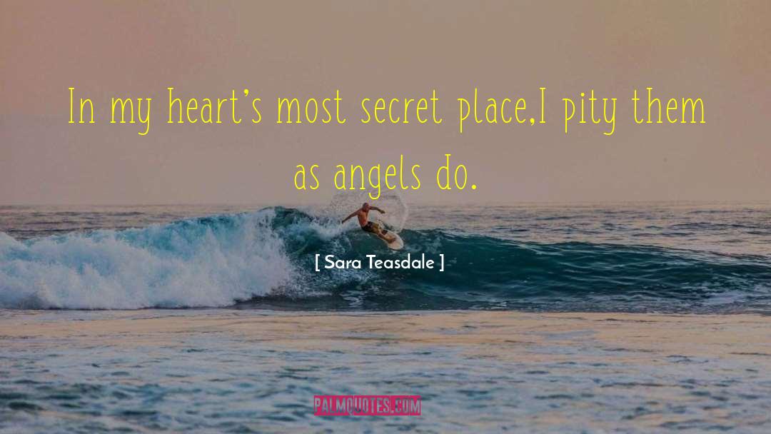 Sara Teasdale Quotes: In my heart's most secret