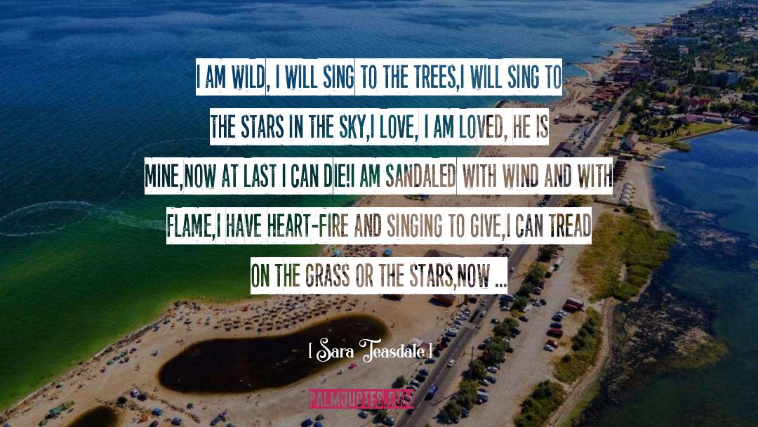 Sara Teasdale Quotes: I am wild, I will