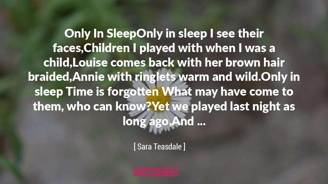 Sara Teasdale Quotes: Only In Sleep<br>Only in sleep