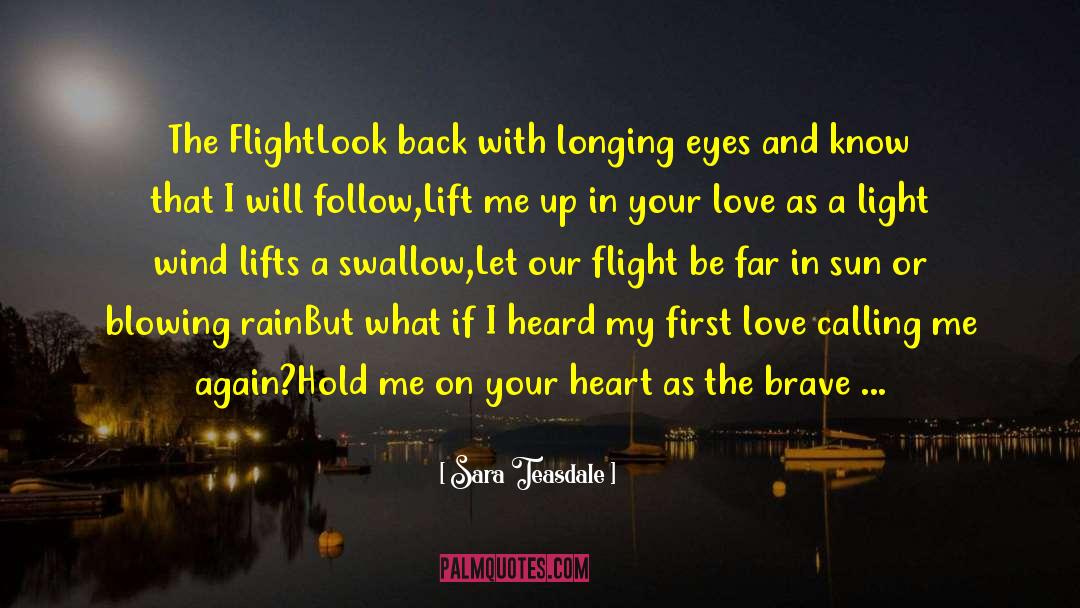 Sara Teasdale Quotes: The Flight<br>Look back with longing