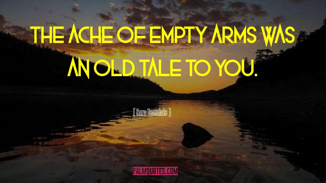 Sara Teasdale Quotes: The ache of empty arms