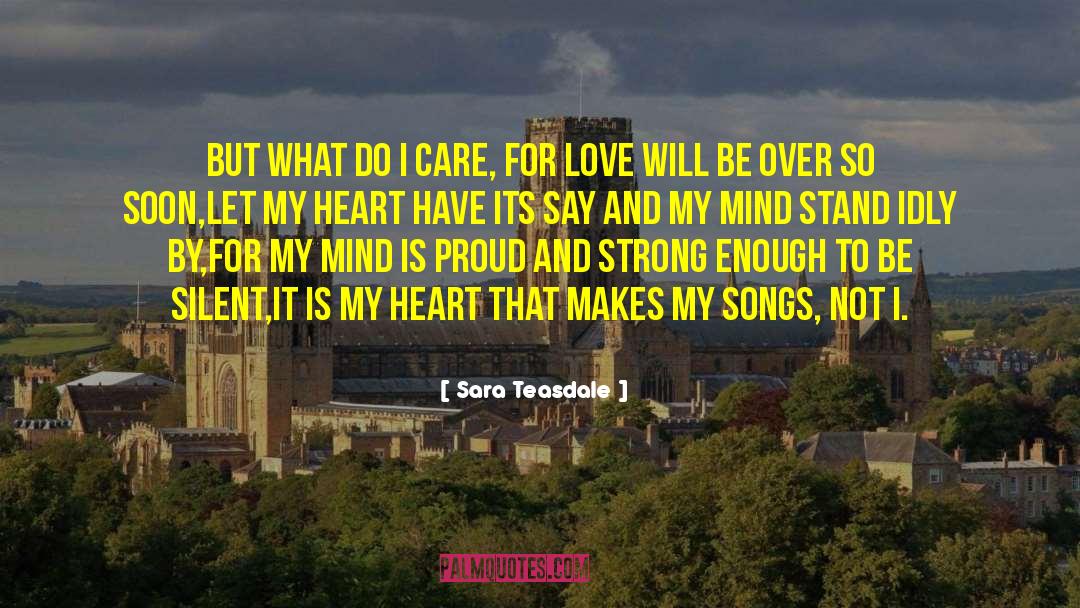Sara Teasdale Quotes: But what do I care,