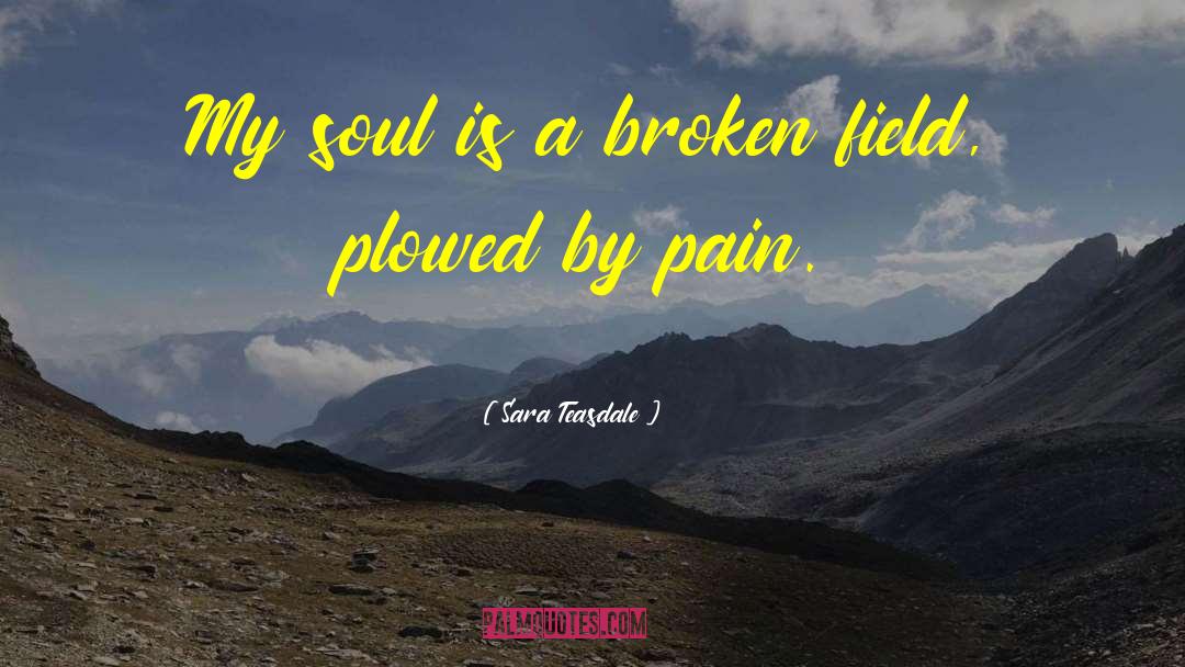 Sara Teasdale Quotes: My soul is a broken