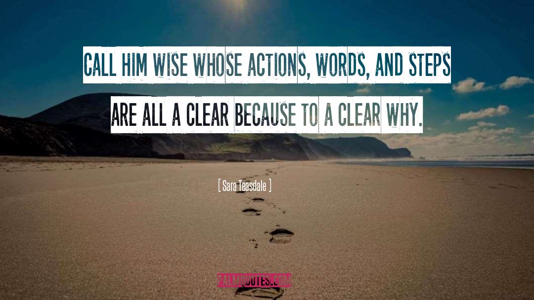 Sara Teasdale Quotes: Call him wise whose actions,