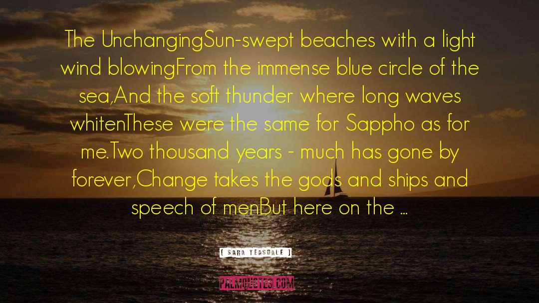 Sara Teasdale Quotes: The Unchanging<br>Sun-swept beaches with a