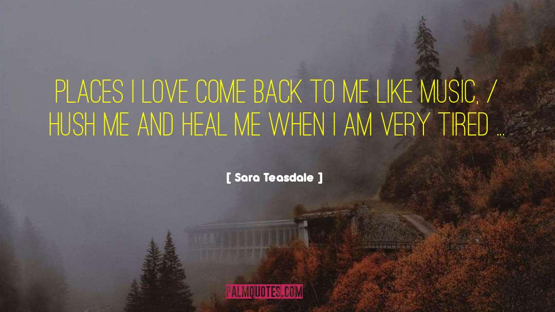 Sara Teasdale Quotes: Places I love come back