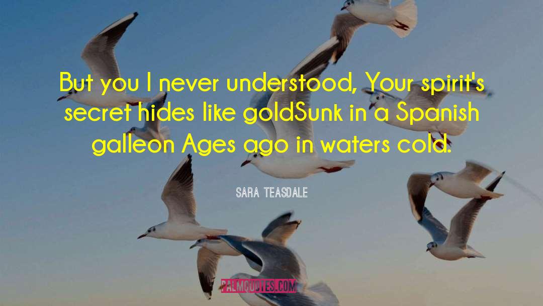 Sara Teasdale Quotes: But you I never understood,