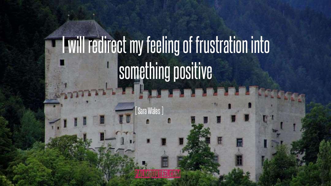 Sara Wales Quotes: I will redirect my feeling
