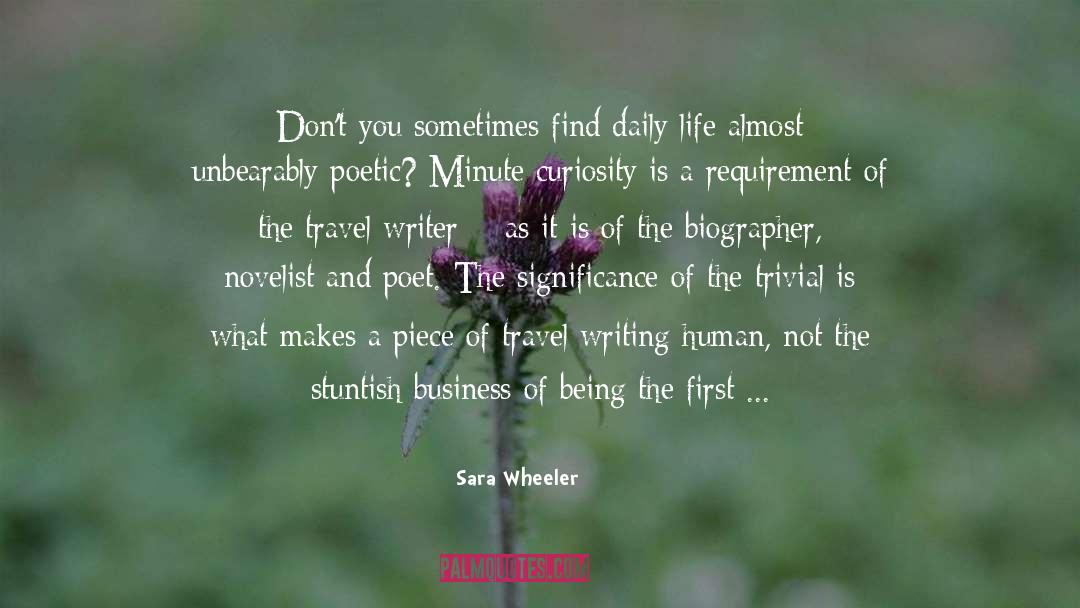 Sara Wheeler Quotes: Don't you sometimes find daily