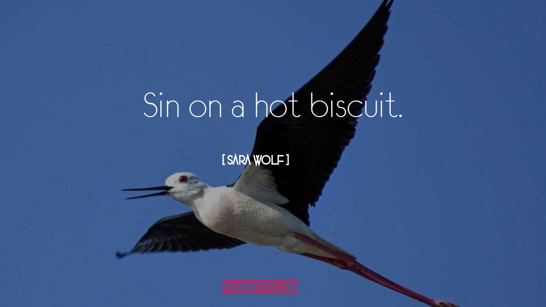 Sara Wolf Quotes: Sin on a hot biscuit.