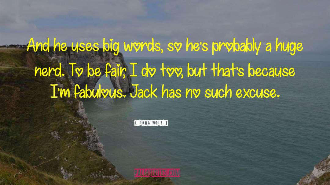 Sara Wolf Quotes: And he uses big words,