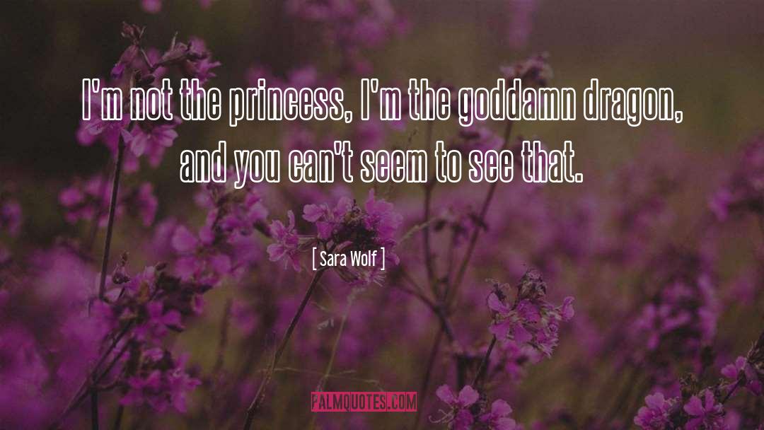 Sara Wolf Quotes: I'm not the princess, I'm